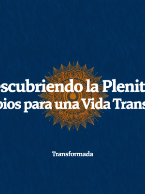 Descubriendo la Plenitud  “33 principios para una Vida Transformada”