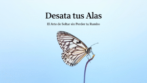 Lee más sobre el artículo El Arte de Soltar sin Perderse