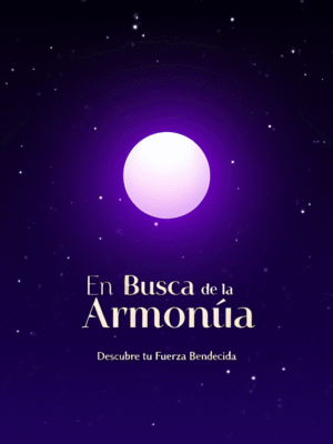 “En Busca de la Armonía”  Descubre tu Fuerza Bendecida