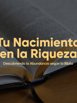 “Tu Nacimiento en la Riqueza”