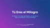Tu Eres el Milagro