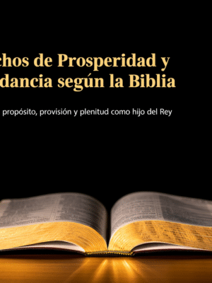 “Tu Derecho de Prosperidad y Abundancia según la Biblia”