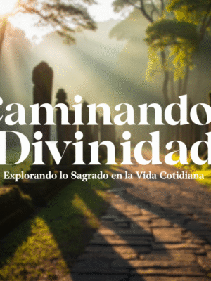 “Caminando en la Divinidad”