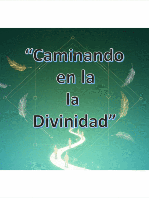 “Caminando en la Divinidad”